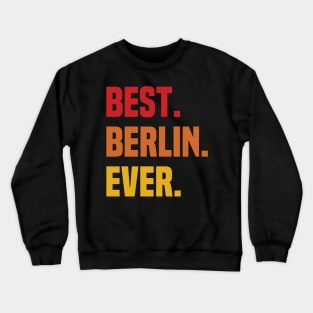 BEST BERLIN EVER ,BERLIN NAME Crewneck Sweatshirt